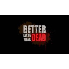 Better Late Than DEAD